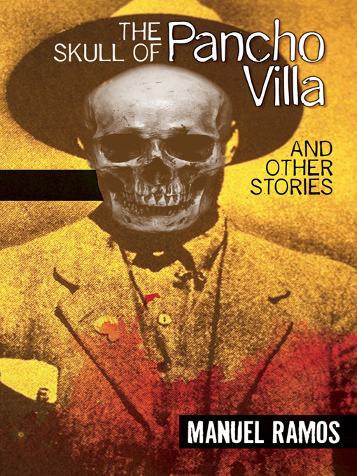 Title details for The Skull of Pancho Villa and Other Stories by Manuel Ramos - Available